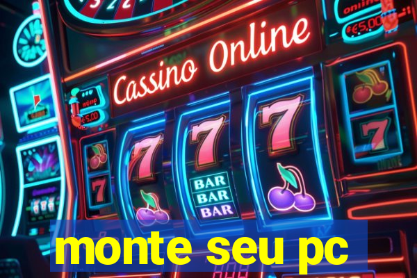 monte seu pc